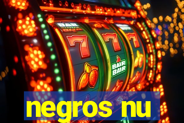 negros nu